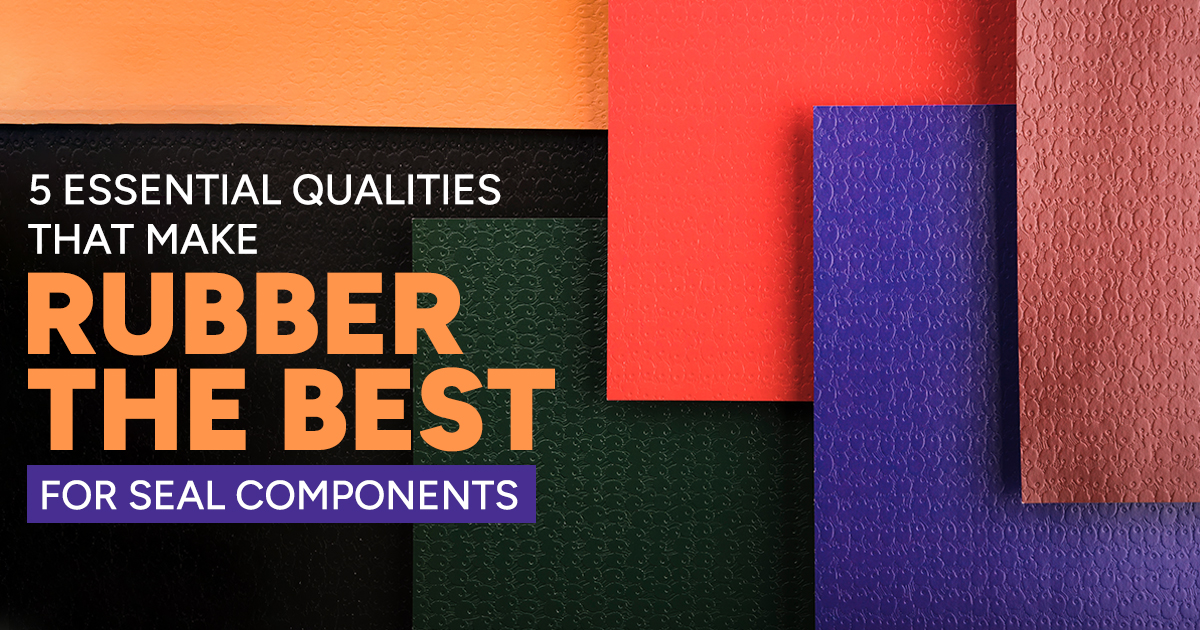 5 Essential Qualities That Make Rubber the Best for Seal Components
