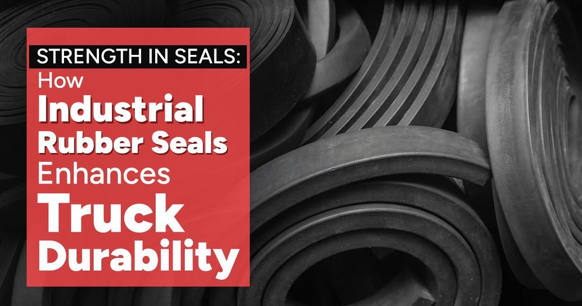 You are currently viewing Strength in Seals: How Industrial Rubber Seals Enhance Truck Durability