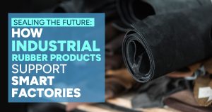Read more about the article Sealing the Future: The Role of Industrial Rubber Products in Smart Factories