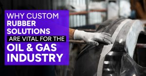 Read more about the article Why Are Custom Rubber Solutions Important for the Oil & Gas Sectors